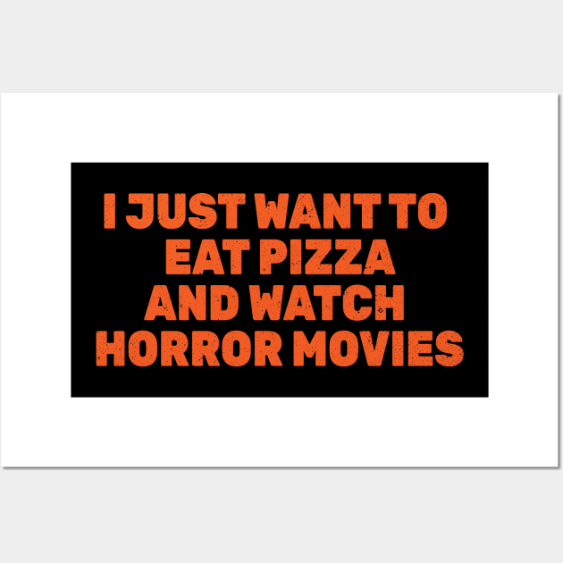 I Just Want To Eat Pizza and Watch Horror Movies Wall Art by Commykaze